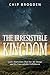 The Irresistible Kingdom by Chip Brogden