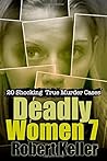 Deadly Women Volume 7: 20 Shocking True Murder Cases Deadly Women Volume 7: 20 Shocking True Murder Cases