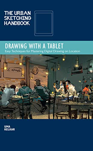 The Urban Sketching Handbook Drawing with a Tablet: Easy Techniques for Mastering Digital Drawing on Location (Urban Sketching Handbooks)