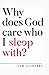 Why does God care who I sleep with? (Questioning Faith)