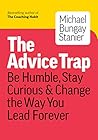 Book cover for The Advice Trap: Be Humble, Stay Curious & Change the Way You Lead Forever
