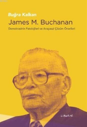 James M. Buchanan: Demokrasinin Patolojileri ve Anayasal Çözüm Önerileri (Paperback)