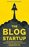Book cover for The Blog Startup: Proven Strategies to Launch Smart and Exponentially Grow Your Audience, Brand, and Income without Losing Your Sanity or Crying Bucketloads of Tears