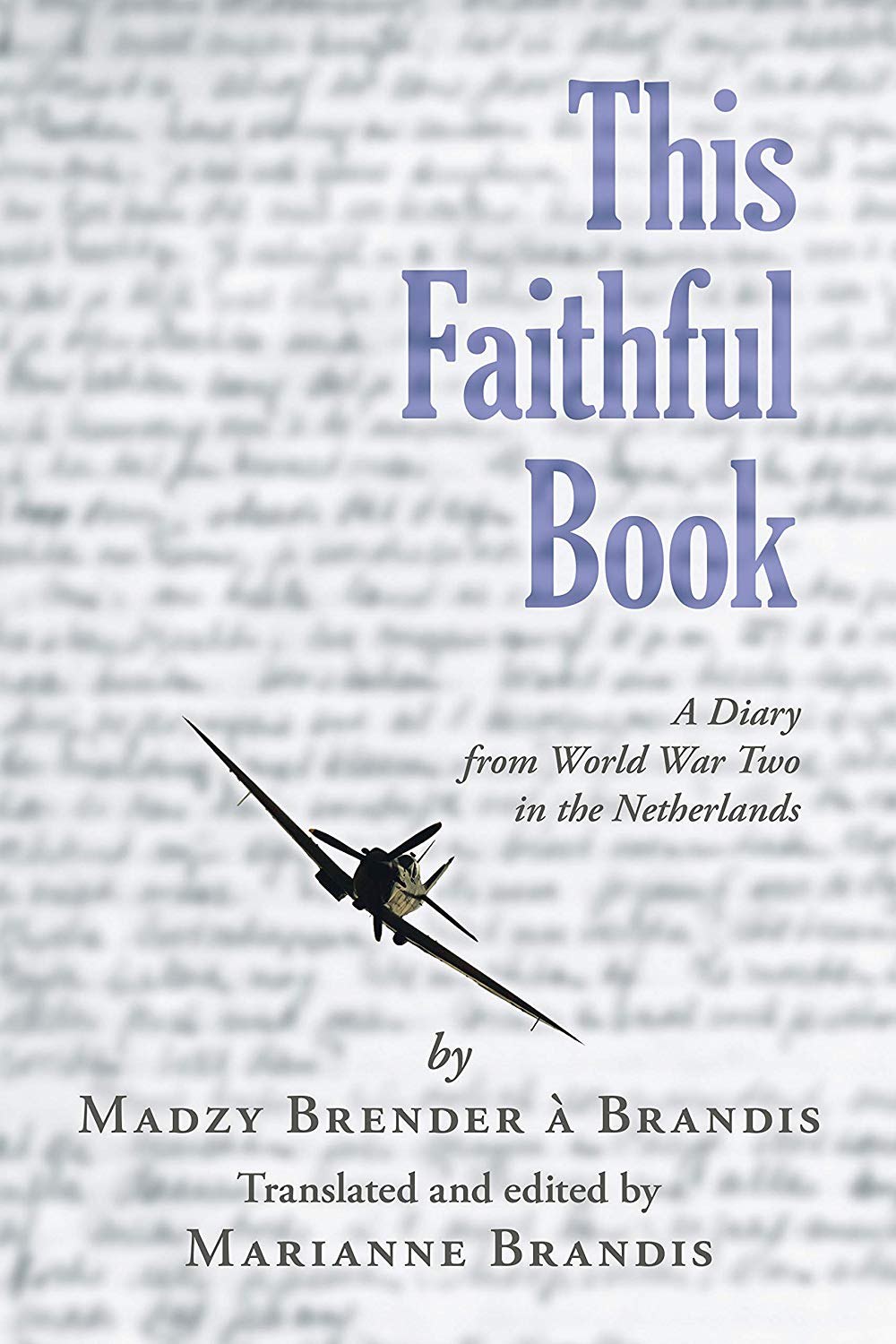 This Faithful Book: A Diary from World War Two in the Netherlands (Kindle Edition)