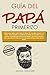 Guía del papá primerizo: Todo lo que debes saber sobre el deseo de concebir, el parto y el bebé; Cómo puedes compaginar ser padre de tus hijos con la ... ... (Familia y relaciones) (Spanish Edition)