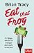 Eat that Frog by Brian Tracy Eat that Frog by Brian Tracy
