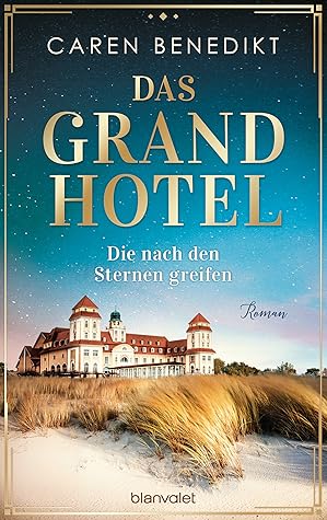 Caren Benedikt Das Grand Hotel - Die nach den Sternen greifen
