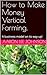 How to Make Money Vertical Farming. by Aaron Lee Johnson