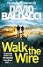 Walk the Wire by David Baldacci Walk the Wire by David Baldacci