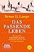 Das passende Leben: Was unsere Individualität ausmacht und wie wir sie leben können