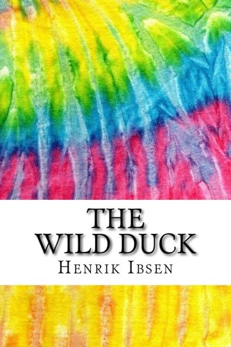 The Wild Duck: Includes MLA Style Citations for Scholarly Secondary Sources, Peer-Reviewed Journal Articles and Critical Academic Research Essays