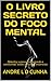 O LIVRO SECRETO DO FOCO MEN...