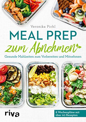 Meal Prep zum Abnehmen: Gesunde Mahlzeiten zum Vorbereiten und Mitnehmen (German Edition)