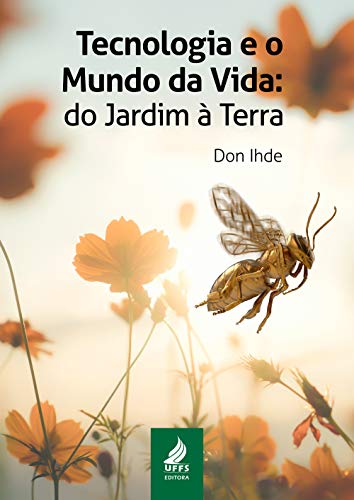 Tecnologia e o mundo da vida: do jardim à terra (Portuguese Edition)