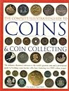The Complete Illustrated Guide to Coins & Coin Collecting