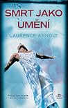 Smrt jako umění by Laurence Anholt Smrt jako umění by Laurence Anholt