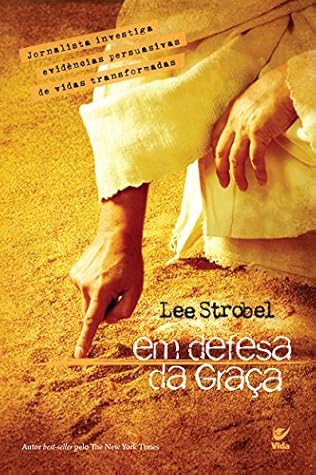 Em Defesa da Graça. Jornalista Investiga Evidências Persuasivas de Vidas Transformadas (Em Portuguese do Brasil)
