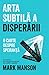 Arta subtila a disperarii by Mark Manson