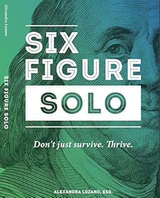 Six Figure Solo: Transform Your Practice from Surviving to Thriving