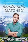 Accidentally Matched (Alaska Matchmakers #1)