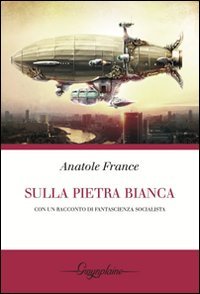 Sulla pietra bianca. Con un racconto di fantascienza socialista