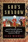 God's Shadow: Sultan Selim, His Ottoman Empire, and the Making of the Modern World Book cover for God's Shadow: Sultan Selim, His Ottoman Empire, and the Making of the Modern World