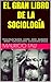 EL GRAN LIBRO DE LA SOCIOLOGÍA: PRINCIPALES TEORÍAS - COMTE - MARX - DURKHEIM - WEBER - FUNCIONALISMO - DICCIONARIO BÁSICO (Spanish Edition)