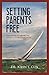 Setting Parents Free by John Cox