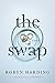 The Swap by Robyn Harding The Swap by Robyn Harding