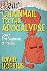 Wear Chainmail to the Apocalypse: Book 1: The Beginning of the End
