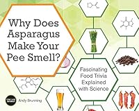 Why Does Asparagus Make Your Pee Smell?: Fascinating Food Trivia Explained with Science