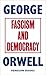 Fascism and Democracy (Great Orwell)