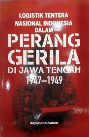 Logistik Tentera Nasional Indonesia dalam Perang Gerila di Jawa Tengah 1947 - 1949 (Paperback)