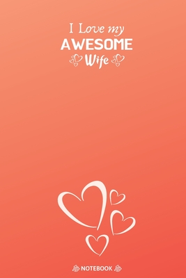 Happy Valentines Day To My Wife I Love My Awesome Wife: Best Valentine Day Notebook, Happy Valentines Day  Notebook, Funny Valentines Day Notebook, Valentines Day Journal Lined  Notebook, Large 6X9 100 Pages By Not A Book