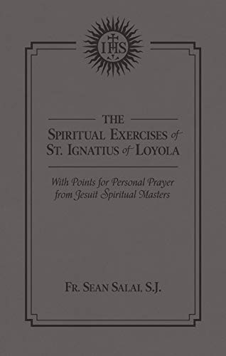 The Spiritual Exercises of St. Ignatius of Loyola: With Points for Personal Prayer From Jesuit Spiritual Masters (Kindle Edition)