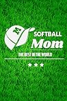 Softball Mom: Softball Journal, Softball Players Notebook, Softball Gifts, Softball Girls Birthday Present, Funny Softball, Softball Coach (Softball Training Journal at Sports, High School, College, University)
