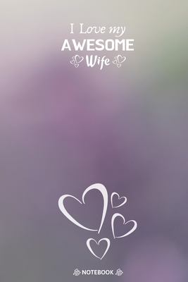 Happy Valentines Day To My Wife I Love My Awesome Wife: Best Valentine Day Notebook, Happy Valentines Day  Notebook, Funny Valentines Day Notebook, Valentines Day Journal Lined  Notebook, Large 6X9 100 Pages By Not A Book