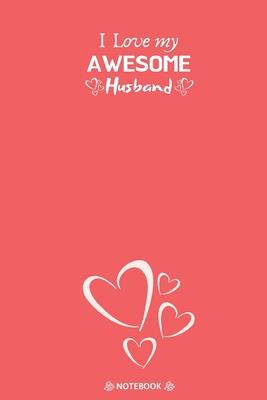 Valentine S Day To My Husband I Love My Awesome Husband: Best Valentine Day Notebook, Happy Valentines Day  Notebook, Funny Valentines Day Notebook, Valentines Day Journal Lined  Notebook, Large 6X9 100 Pages By Not A Book