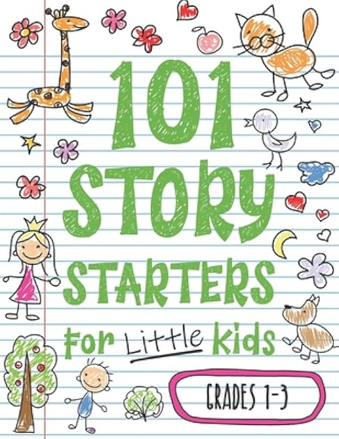 101 Story Starters for Little Kids: Illustrated Writing Prompts to Kick Your Imagination into High Gear (Story Starters for Kids)