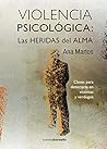 VIOLENCIA PSICOLÓGICA: LAS HERIDAS del ALMA: Claves para detectarla en víctimas y verdugos (Spanish Edition) VIOLENCIA PSICOLÓGICA: LAS HERIDAS del ALMA: Claves para detectarla en víctimas y verdugos (Spanish Edition)