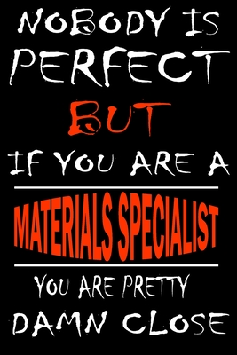 Nobody is perfect but if you'are a MATERIALS SPECIALIST you're pretty damn close: This Journal is the new gift for MATERIALS SPECIALIST it WILL Help you to organize your life and to work on your goals for girls womens kids men: Passeword tracker, Gra