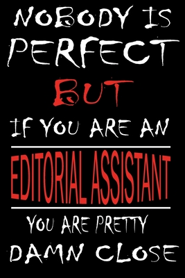 Nobody is Perfect But if you're an EDITORIAL ASSISTANT you're pretty damn close: This Journal is the new gift for EDITORIAL ASSISTANT it WILL Help you to organize your life and to work on your goals for girls womens kids men: Passeword tracker, Grati