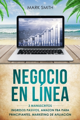 Negocio En L�nea: 3 Manuscritos - Ingresos Pasivos, Amazon FBA Para Principiantes, Marketing De Afiliaci�n