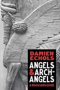 Angels and Archangels: A Magician&#x27;s Guide 