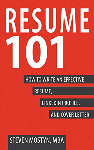 Resume 101: How to Write an Effective Resume, LinkedIn Profile, and Cover Letter (Kindle Edition)