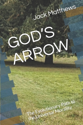 GOD’S ARROW: A Heuristic Study of Morality and the future path of Humanity