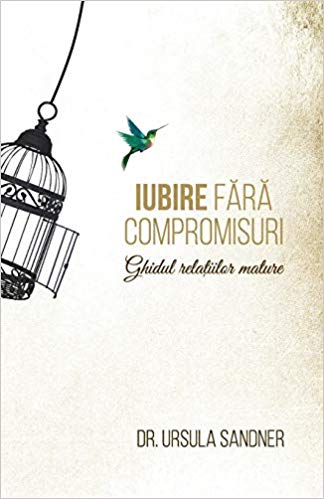 Iubire fără compromisuri – Ghidul relațiilor mature (Paperback)