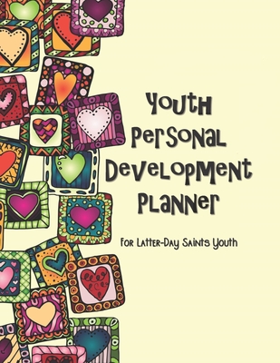 Youth Personal Development Planner For Latter-Day Saints Youth: A Guide to Set Goals, Develop Talents, Track Personal Progress, & Grow Closer to Jesus Christ Heart Themed