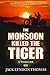 The Monsoon Killed the Tiger
