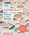 The Papercraft Ideas Book by Jessica Baldry